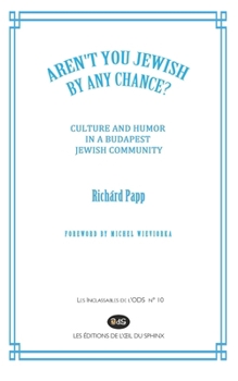 “AREN’T YOU JEWISH BY ANY CHANCE?”: CULTURE AND HUMOR IN A BUDAPEST JEWISH COMMUNITY
