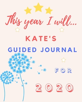 Paperback This Year I Will Kate's 2020 Guided Journal: 2020 New Year Planner Goal Journal Gift for Kate / Notebook / Diary / Unique Greeting Card Alternative Book