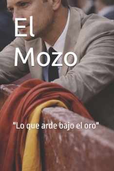 El Mozo: Lo que arde bajo el oro (Spanish Edition)