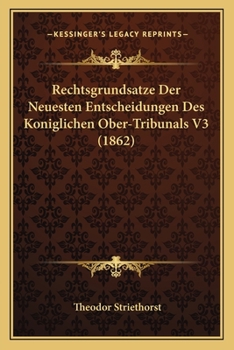 Paperback Rechtsgrundsatze Der Neuesten Entscheidungen Des Koniglichen Ober-Tribunals V3 (1862) [German] Book