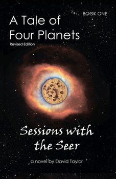 Paperback A Tale of Four Planets: Book One: Sessions with the Seer, Revised Edition Book