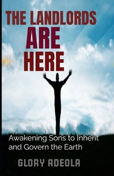 THE LANDLORDS ARE HERE: Awakening Sons to Inherit and Govern the Earth