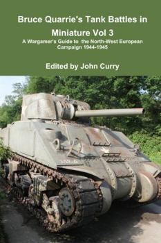 Paperback Bruce Quarrie's Tank Battles in Miniature Vol 3 a Wargamer's Guide to the North-West European Campaign 1944-1945 Book