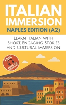 Italian Immersion (Naples Edition): Learn Italian with Short, Engaging Stories and Cultural Immersion