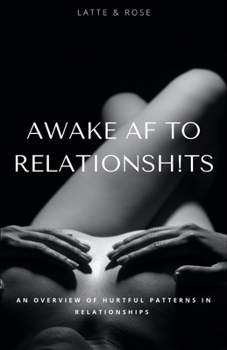 Paperback Awake AF to Relationsh!ts: An Overview of Hurtful Patterns in Relationships Book