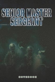 Senior Master Sergeant Notebook: This Notebook is specially for a  Senior Master Sergeant. 120 pages with dot lines. Unique Notebook for all Soldiers ... as a Gift or a on duty diary or on a mission