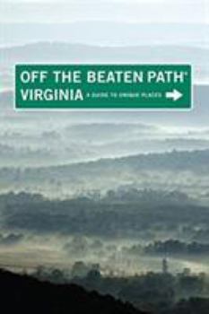 Virginia Off the Beaten Path: A Guide to Unique Places (Off the Beaten Path Series) - Book  of the Off the Beaten Path