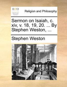 Sermon on Isaiah, c. xiv, v. 18, 19, 20. ... By Stephen Weston, ...