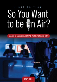 Paperback So You Want to be on Air?: A Guide to Anchoring, Hosting, Voice-overs, and More Book