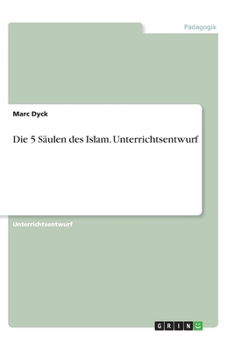 Die 5 Säulen des Islam. Unterrichtsentwurf (German Edition)