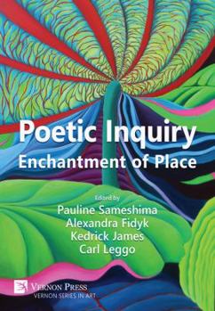 Poetic Inquiry: Enchantment of Place (Vernon Series in Art)