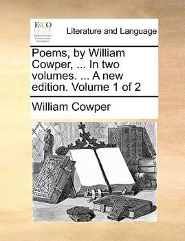 Paperback Poems, by William Cowper, ... in Two Volumes. ... a New Edition. Volume 1 of 2 Book