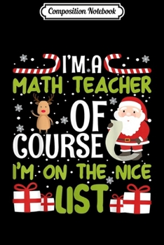 Paperback Composition Notebook: I'm a Math Teacher Of Course I'm On The Nice List Journal/Notebook Blank Lined Ruled 6x9 100 Pages Book