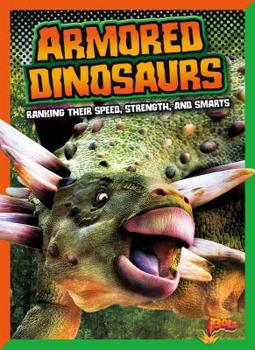 Library Binding Armored Dinosaurs: Ranking Their Speed, Strength, and Smarts Book