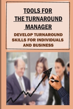 Paperback Tools For The Turnaround Manager: Develop Turnaround Skills For Individuals And Business: Carry Out A Business Turnaround Project Book