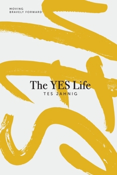 Paperback The YES Life: Moving Bravely Forward Book