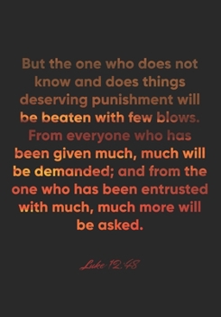 Paperback Luke 12: 48 Notebook: But the one who does not know and does things deserving punishment will be beaten with few blows. From ev Book