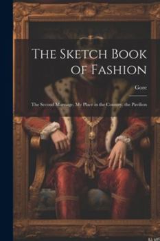 Paperback The Sketch Book of Fashion: The Second Marriage. My Place in the Country. the Pavilion Book
