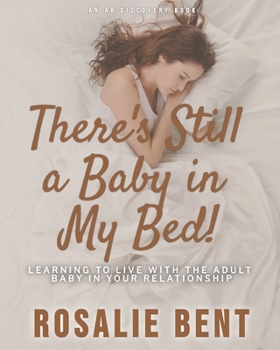 Paperback There's still a baby in my bed!: Learning to live happily with the adult baby in your relationship Book