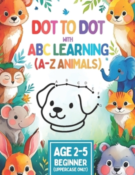Paperback DOT to DOT ABC LEARNING: Step-by-Step Alphabet Learning with Uppercase & Lowercase Letters, Fun Dot Art, and 26 Animals - For Kids Ages 2-5 to Boost F Book
