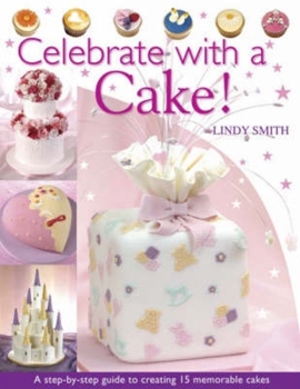 Paperback Celebrate with a Cake: A Step-By-Step Guide to Creating 15 Memorable Cakes Book