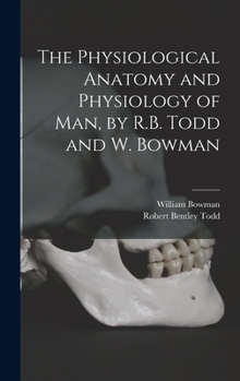 Hardcover The Physiological Anatomy and Physiology of Man, by R.B. Todd and W. Bowman Book