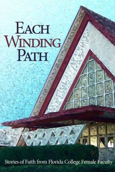 Paperback Each Winding Path: Stories of Faith from Florida College Female Faculty Book