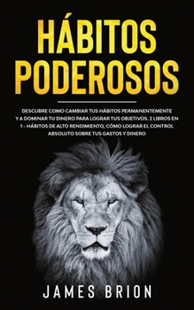 Paperback H?bitos Poderosos: Descubre Como Cambiar tus H?bitos Permanentemente y a Dominar tu Dinero para Lograr tus Objetivos. 2 Libros en 1- H?bi [Spanish] Book