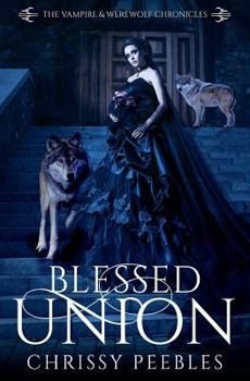 Blessed Union - Book #7 of the Vampire and Werewolf Chronicles