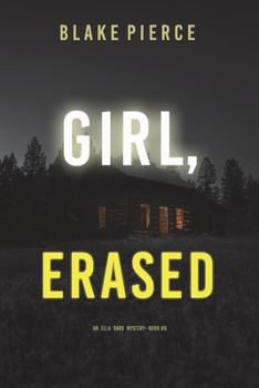 Girl, Erased - Book #6 of the Ella Dark FBI Suspense Thriller