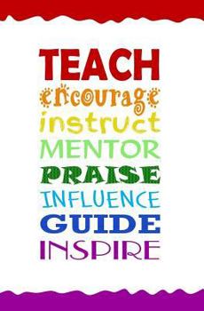 Paperback Teach, Encourage, Instruct, Mentor, Praise, Influence, Guide, Inspire: Journal Book