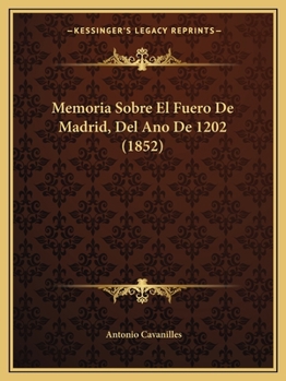 Paperback Memoria Sobre El Fuero De Madrid, Del Ano De 1202 (1852) [Spanish] Book