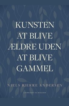 Paperback Kunsten at blive ?ldre uden at blive gammel [Danish] Book