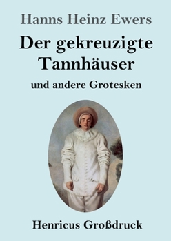 Paperback Der gekreuzigte Tannhäuser und andere Grotesken (Großdruck) [German] Book