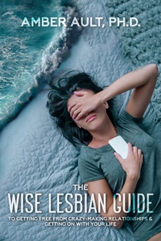 Paperback The Wise Lesbian Guide to Getting Free From Crazy-Making Relationships & Getting on with Your Life Book