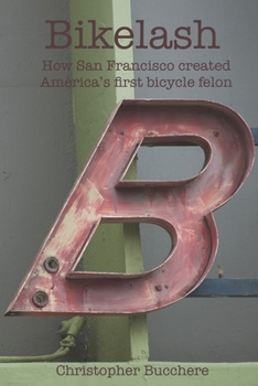 Paperback Bikelash: How San Francisco created America's first bicycle felon Book