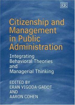 Hardcover Citizenship and Management in Public Administration: Integrating Behavioral Theories and Managerial Thinking Book