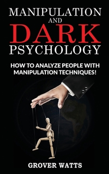 Paperback Manipulation and Dark Psychology: How to Analyze People with Manipulation Techniques! Body Language, NLP and Mind Control, Hypnosis to Influence Peopl Book