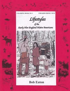 Lifestyles of the Early New England Native Americans (Lifestyles Coloring Book No 1 for Kids from 3 to 93) (Volume 1)