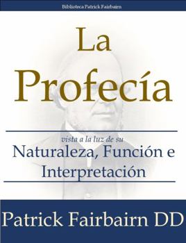 Hardcover La Profecía: Vista a la luz de su naturaleza, función e interpretación (Spanish Edition) [Spanish] Book