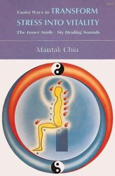 Paperback Taoist Ways to Transform Stress Into Vitality: The Inner Smile, Six Healing Sounds Book