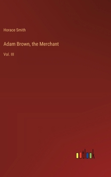 Hardcover Adam Brown, the Merchant: Vol. III Book