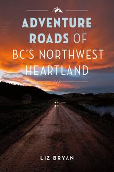 Paperback Adventure Roads of BC's Northwest Heartland Book