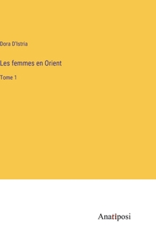 Les femmes en Orient: Tome 1 (French Edition)