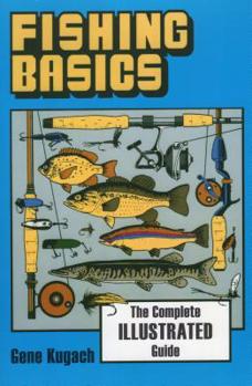 Paperback Fishing Basics the Complete Illustrated Guide Book