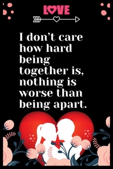 Paperback I don't care how hard being together is, nothing is worse than being apart: Large Journal To Write In, Lovers Gifts, - Love heart feelings Write in - Book