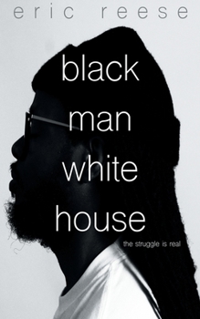 Paperback Black Man White House: The Struggle is Real Book