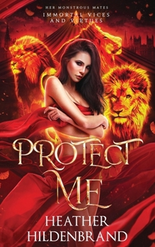 Protect Me - Book #3 of the Immortal Vices and Virtues: Her Monstrous Mates