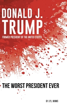 Hardcover Donald J. Trump, Former President of the United States: The Worst President Ever Book