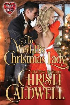 To Wed His Christmas Lady - Book #7 of the Heart of a Duke